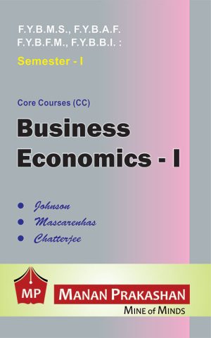 Business Economics - I FYBAF/BMS/BBI/BFM Semester I manan Prakashan